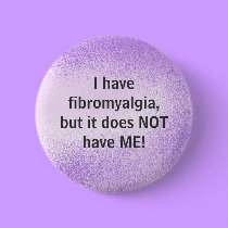 I have fibromyalgia - button by Horseshoes3 I have fibromyalgia - button