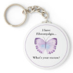 I have Fibromyalgia...  what's your excuse? Key Chains