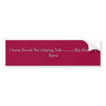 I have found the missing link............His Na... bumper stickers by dishmom58 I have found the missing link............His Na... bumper stickers