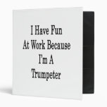 I Have Fun At Work Because I'm A Trumpeter Binder