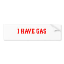 I Have Gas Bumper Sticker