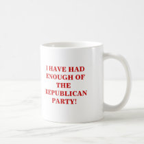 I HAVE HAD ENOUGH OF THE REPUBLICAN PARTY! mugs