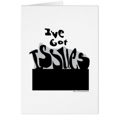 I have Issues! Card by Saywhattees