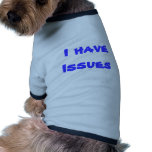 I have Issues Dog Tshirt
