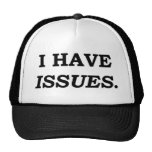 I HAVE ISSUES. TRUCKER HAT