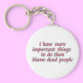 I have more important things to do... key chain
