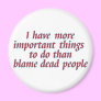 I have more important things to do... refrigerator magnet