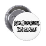 I Have MS, What's Your Excuse? Button