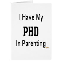 I Have My PHD In Parenting cards by sayingsentral I Have My PHD In Parenting cards