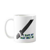 I Have My Seat Belt On Coffee Mug