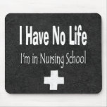 I Have No Life - I'm In Nursing School Mousepads