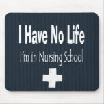 I Have No Life - I'm In Nursing School Mousepads