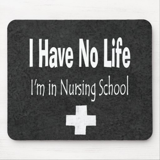 I Have No Life - I'm In Nursing School Mousepads