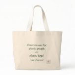 I have no use for plastic people or plastic bags!