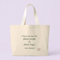I have no use for plastic people or plastic bags!