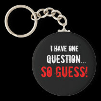 “I Have One Question...” keychains