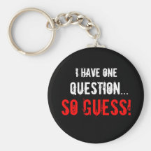 “I Have One Question...” Keychains