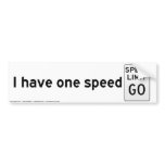 I have one speed bumper sticker
