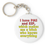 I have PMS and ESP, which makes me a bitch who... Keychain