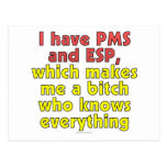 I have PMS and ESP, which makes me a bitch who... Post Card