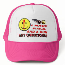 I HAVE PMS & GUN... ANY QUESTIONS ? hats