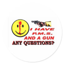 I HAVE PMS & GUN... ANY QUESTIONS ? stickers