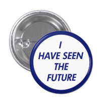I Have Seen The Future Button