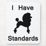 I Have Standards (Poodle) Mouse Mats