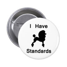 I Have Standards (Poodle) Pinback Buttons
