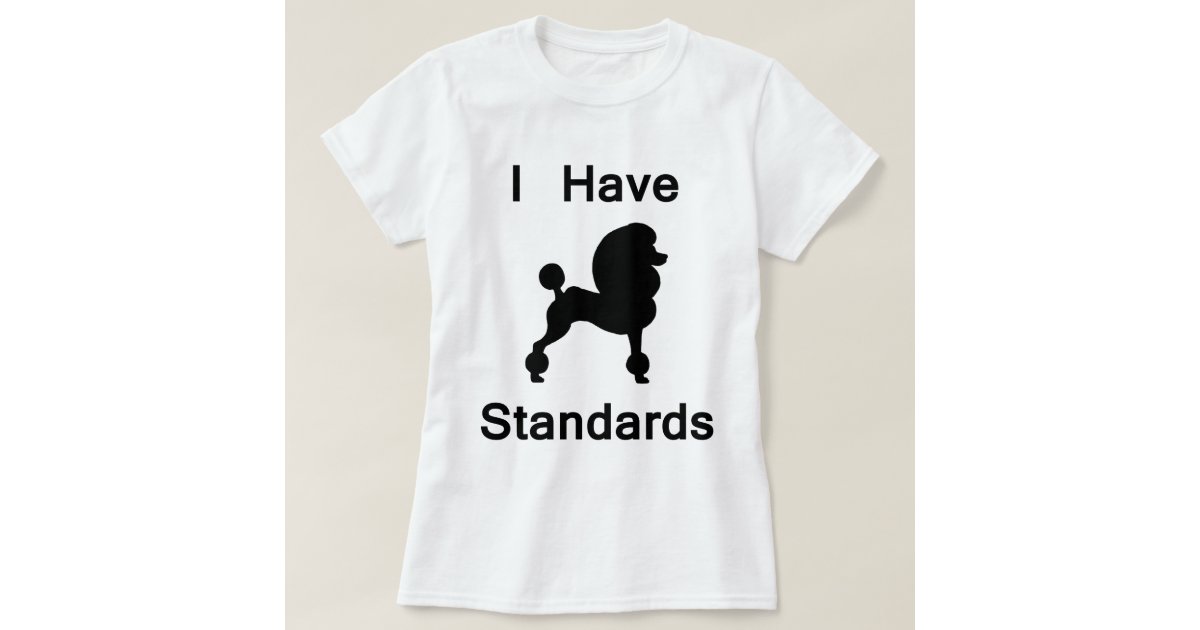 i have standards t shirt