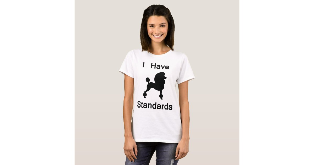 i have standards t shirt