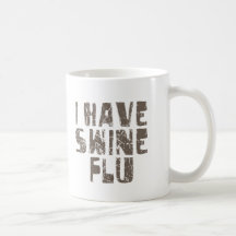 i have swine flu coffee mug