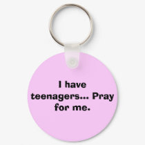 I have teenagers... Pray for me. keychains
