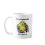 I Have the Body of a God - Buddha mugs