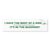 "I Have the Body of a Model" Bumper Sticker bumper stickers