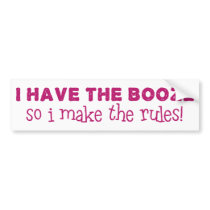 I Have The Booze, I Make The Rules Bumper Sticker