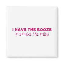 I Have The Booze, I Make The Rules Magnet