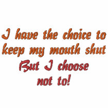 I have the choice to keep my mouth shut, But I ... embroidered shirts by pammys I have the choice to keep my mouth shut, But I ... embroidered shirts