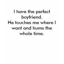 I have the perfect boyfriend.He touches me wher... t-shirts