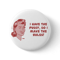I have the pussy, so I make the rules Pins