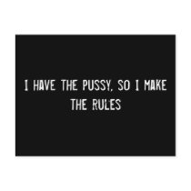 I have the pussy, so I make the rules postcards