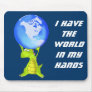 I have the world in my hands mouse pad
