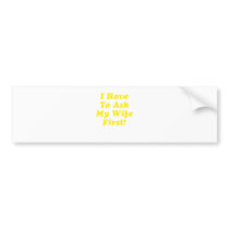 I Have to Ask My Wife First Bumper Sticker
