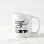 I HAVE TO TAKE AN OBAMA COFFEE MUGS