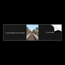 I HAVE TRAVELED MANY TRACKS, TO GET HERE bumper stickers by tina312 I HAVE TRAVELED MANY TRACKS, TO GET HERE bumper stickers