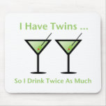 I Have Twins, So I Drink Twice As Much mousepads