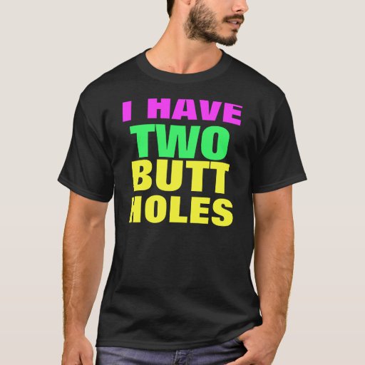 I Have Two Butt Holes T Shirt Zazzle