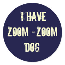 I HAVE ZOOM -ZOOM DOG STICKER
