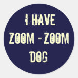 I HAVE ZOOM -ZOOM DOG STICKER