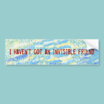 I haven't got an invisible friend sticker bumper stickers